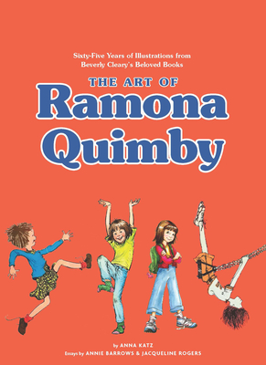 The Art of Ramona Quimby: Sixty-Five Years of Illustrations from Beverly Cleary's Beloved Books - Anna Katz