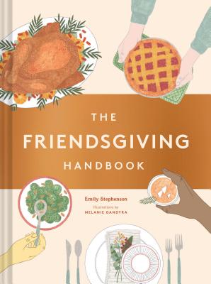 The Friendsgiving Handbook: (Thanksgiving Recipe Cookbook, Friendsgiving Gift) - Emily Stephenson