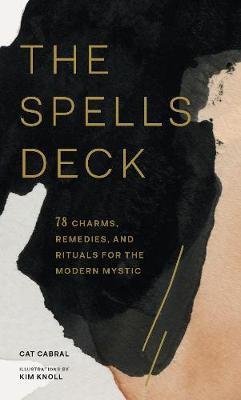 The Spells Deck: 78 Charms, Remedies, and Rituals for the Modern Mystic - Cat Cabral