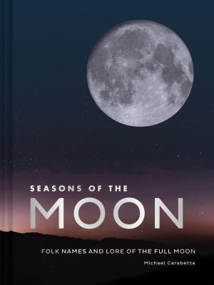 Seasons of the Moon: Folk Names and Lore of the Full Moon - Michael Carabetta