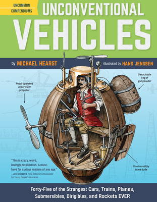 Unconventional Vehicles: Forty-Five of the Strangest Cars, Trains, Planes, Submersibles, Dirigibles, and Rockets Ever - Michael Hearst