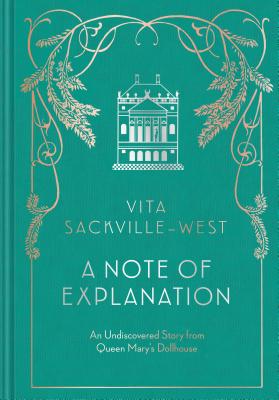 A Note of Explanation: An Undiscovered Story from Queen Mary's Dollhouse (Historical Stories, Stories from Famous Authors, Literary Books) - Vita Sackville-west