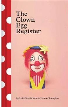 Poza produsului The Clown Egg Register: (Funny Book, Book about Clowns, Quirky Books) - Luke Stephenson
