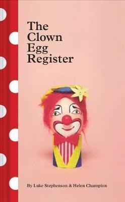 The Clown Egg Register: (Funny Book, Book about Clowns, Quirky Books) - Luke Stephenson
