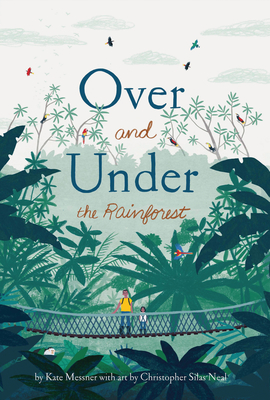 Over and Under the Rainforest - Kate Messner