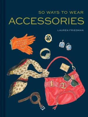 50 Ways to Wear Accessories - Lauren Friedman
