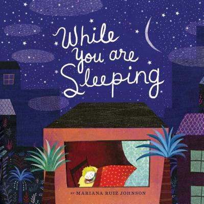 While You Are Sleeping: (Bedtime Books for Kids, Wordless Bedtime Stories for Kids) - Mariana Ruiz Johnson