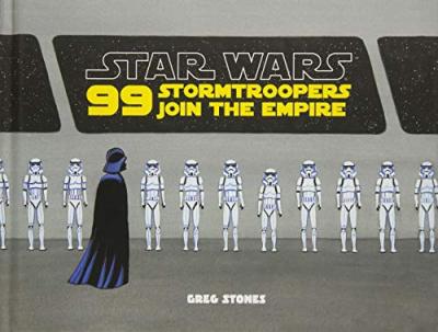 Star Wars: 99 Stormtroopers Join the Empire: (star Wars Book, Movie Accompaniment, Stormtroopers Book) - Greg Stones