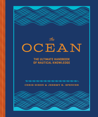 The Ocean: The Ultimate Handbook of Nautical Knowledge - Chris Dixon
