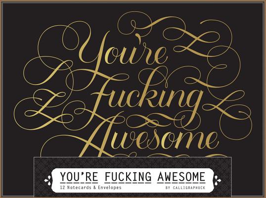 You're Fucking Awesome Notecards: 12 Notecards & Envelopes - Calligraphuck