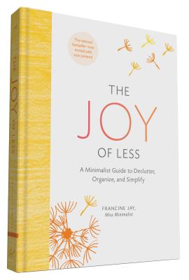 The Joy of Less: A Minimalist Guide to Declutter, Organize, and Simplify - Updated and Revised (Minimalism Books, Home Organization Books, Declutterin - Francine Jay