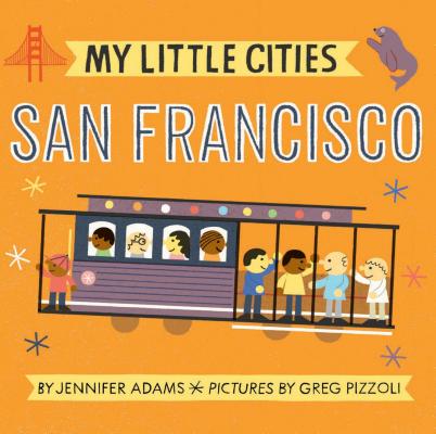 My Little Cities: San Francisco: (Board Books for Toddlers, Travel Books for Kids, City Children's Books) - Jennifer Adams