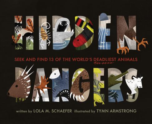 Hidden Dangers: Seek and Find 13 of the World's Deadliest Animals (Animal Books for Kids, Nonfiction Book for Kids) - Lola M. Schaefer