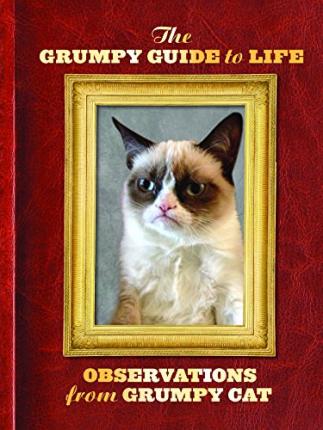 The Grumpy Guide to Life: Observations from Grumpy Cat - Grumpy Cat