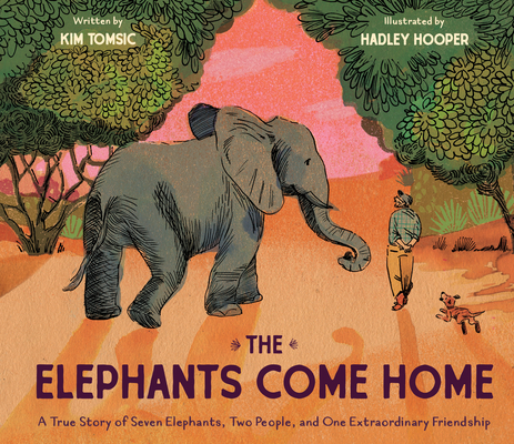 The Elephants Come Home: A True Story of Seven Elephants, Two People, and One Extraordinary Friendship - Kim Tomsic