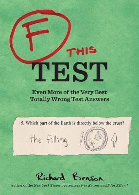F This Test: Even More of the Very Best Totally Wrong Test Answers - Richard Benson