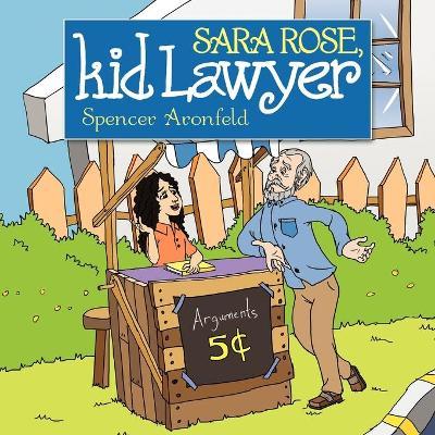 Sara Rose, Kid Lawyer - Spencer M. Aronfeld