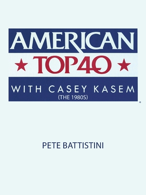 American Top 40 with Casey Kasem (The 1980S) - Pete Battistini