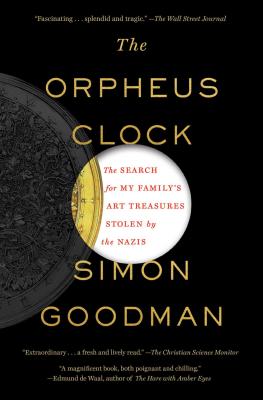 The Orpheus Clock: The Search for My Family's Art Treasures Stolen by the Nazis - Simon Goodman
