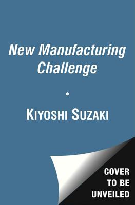 New Manufacturing Challenge: Techniques for Continuous Improvement - Kiyoshi Suzaki