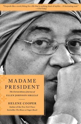 Madame President: The Extraordinary Journey of Ellen Johnson Sirleaf - Helene Cooper