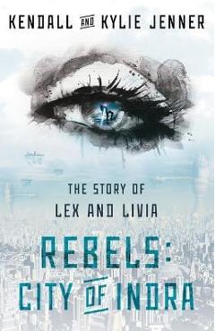 Coperta cărții 'Rebels: City of Indra, 1: The Story of Lex and Livia - Kendall Jenner'