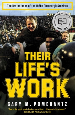Their Life's Work: The Brotherhood of the 1970s Pittsburgh Steelers - Gary M. Pomerantz