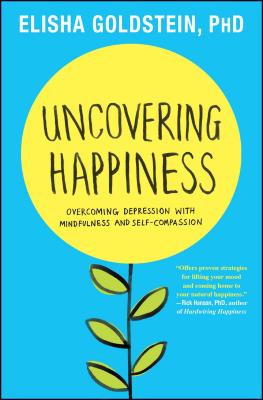 Uncovering Happiness: Overcoming Depression with Mindfulness and Self-Compassion - Elisha Goldstein