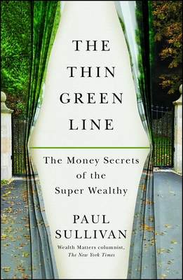 The Thin Green Line: The Money Secrets of the Super Wealthy - Paul Sullivan