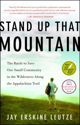 Stand Up That Mountain: The Battle to Save One Small Community in the Wilderness Along the Appalachian Trail - Jay Erskine Leutze