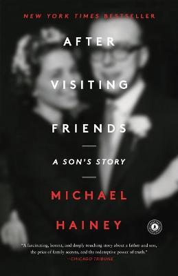 After Visiting Friends: A Son's Story - Michael Hainey