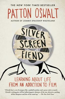 Silver Screen Fiend: Learning about Life from an Addiction to Film - Patton Oswalt