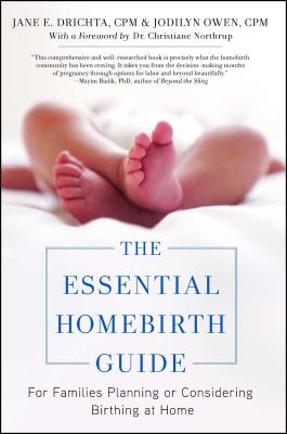 The Essential Homebirth Guide: For Families Planning or Considering Birthing at Home - Jane E. Drichta