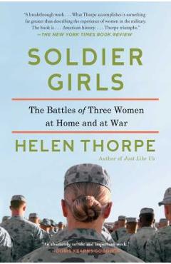 Coperta cărții 'Soldier Girls: The Battles of Three Women at Home and at War - Helen Thorpe'