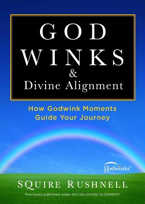 Godwinks & Divine Alignment: How Godwink Moments Guide Your Journey - Squire Rushnell