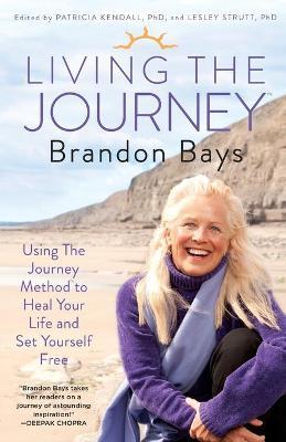 Living the Journey: Using the Journey Method to Heal Your Life and Set Yourself Free - Brandon Bays