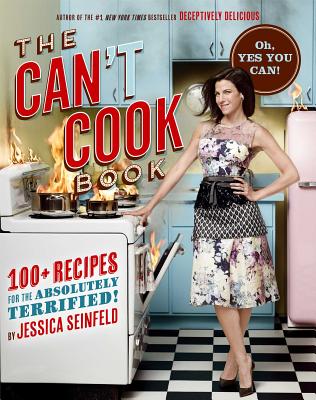 The Can't Cook Book: Recipes for the Absolutely Terrified! - Jessica Seinfeld