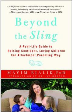 Poza produsului Beyond the Sling: A Real-Life Guide to Raising Confident, Loving Children the Attachment Parenting Way - Mayim Bialik