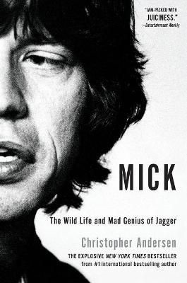 Mick: The Wild Life and Mad Genius of Jagger - Christopher Andersen