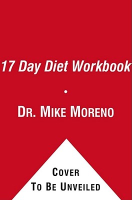 The 17 Day Diet Workbook: Your Guide to Healthy Weight Loss with Rapid Results - Mike Moreno