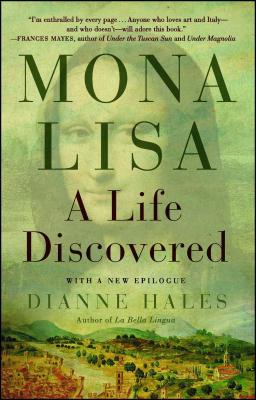 Mona Lisa: A Life Discovered - Dianne Hales