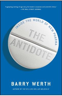 The Antidote: Inside the World of New Pharma - Barry Werth