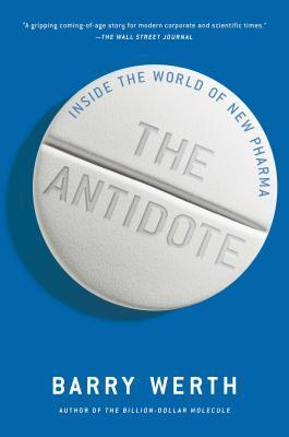 The Antidote: Inside the World of New Pharma - Barry Werth