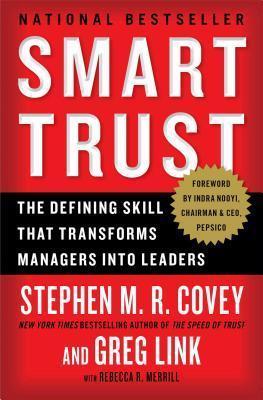 Smart Trust: The Defining Skill That Transforms Managers Into Leaders - Stephen M. R. Covey
