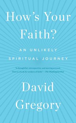 How's Your Faith?: An Unlikely Spiritual Journey - David Gregory