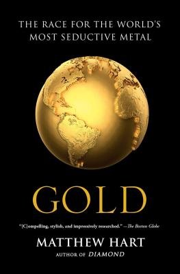 Gold: The Race for the World's Most Seductive Metal - Matthew Hart