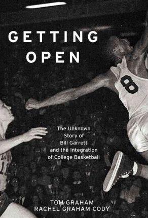 Getting Open: The Unknown Story of Bill Garrett and the Integrat - Tom Graham
