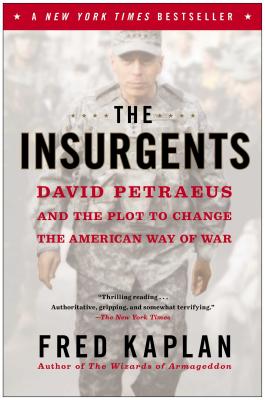 The Insurgents: David Petraeus and the Plot to Change the American Way of War - Fred Kaplan