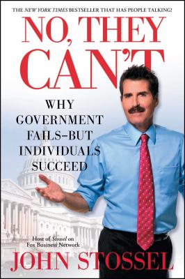 No, They Can't: Why Government Fails-But Individuals Succeed - John Stossel