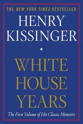 White House Years - Henry Kissinger